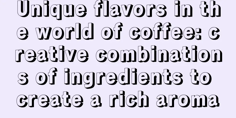 Unique flavors in the world of coffee: creative combinations of ingredients to create a rich aroma