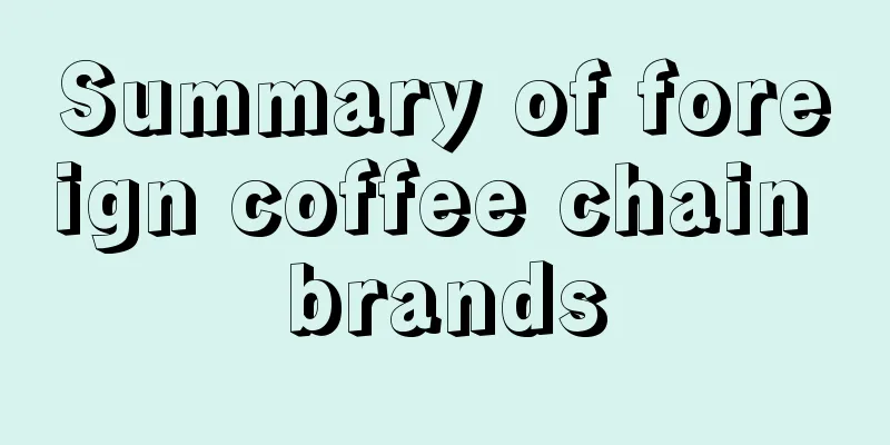 Summary of foreign coffee chain brands