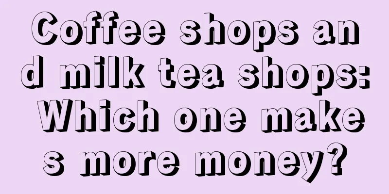 Coffee shops and milk tea shops: Which one makes more money?