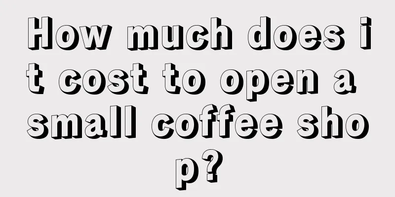 How much does it cost to open a small coffee shop?