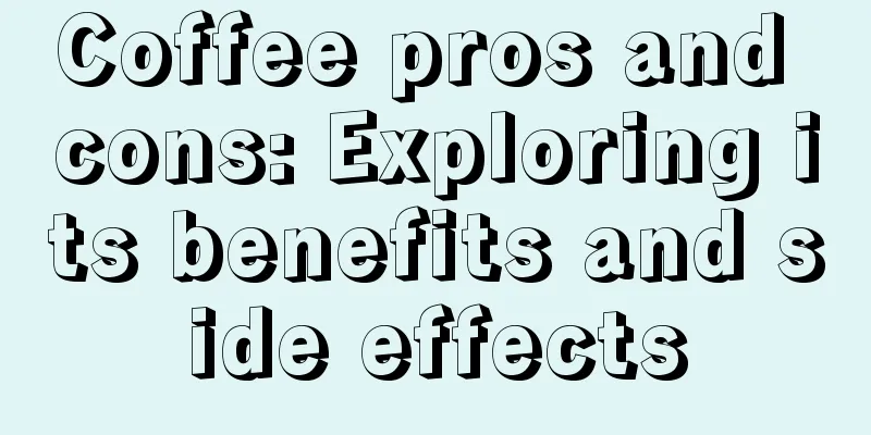 Coffee pros and cons: Exploring its benefits and side effects