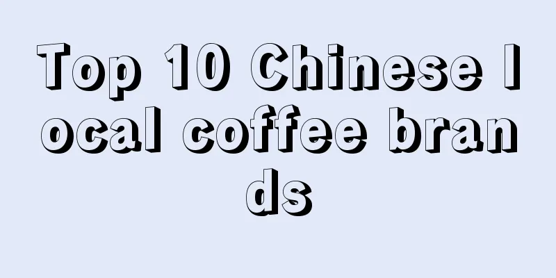 Top 10 Chinese local coffee brands