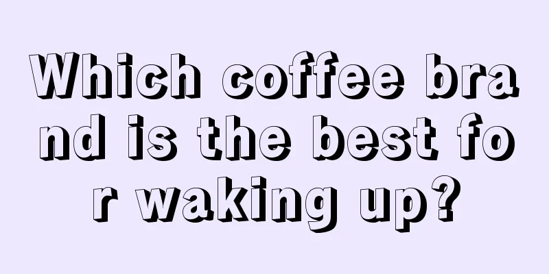 Which coffee brand is the best for waking up?