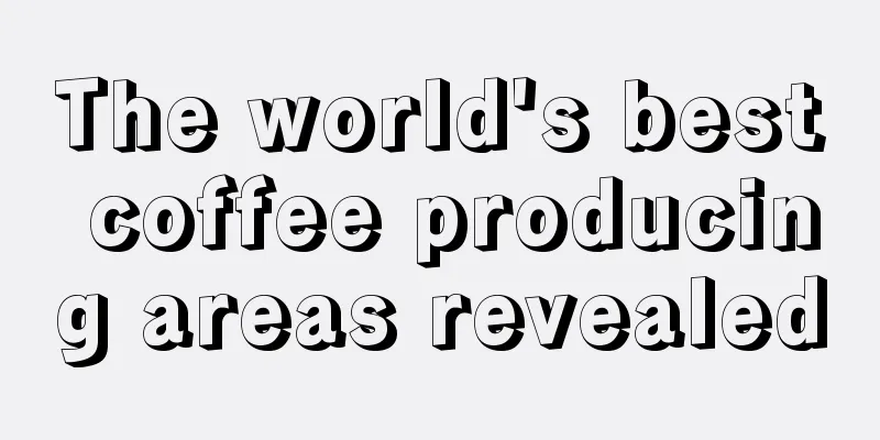 The world's best coffee producing areas revealed