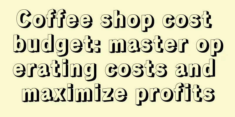 Coffee shop cost budget: master operating costs and maximize profits