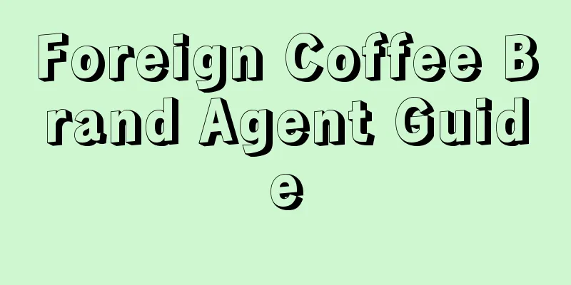 Foreign Coffee Brand Agent Guide