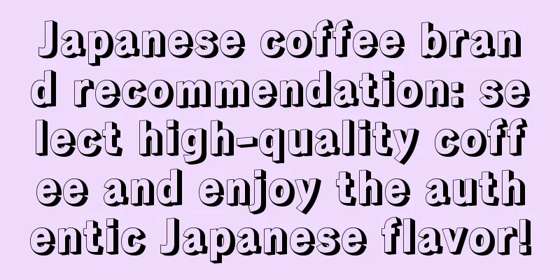 Japanese coffee brand recommendation: select high-quality coffee and enjoy the authentic Japanese flavor!