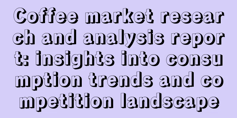 Coffee market research and analysis report: insights into consumption trends and competition landscape