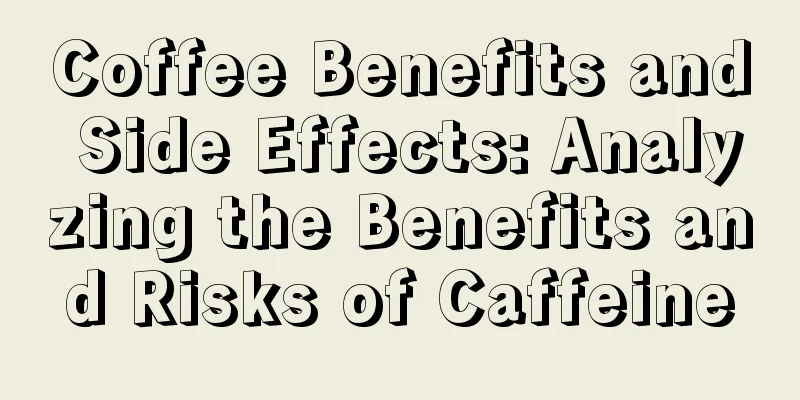 Coffee Benefits and Side Effects: Analyzing the Benefits and Risks of Caffeine