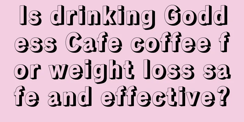 Is drinking Goddess Cafe coffee for weight loss safe and effective?