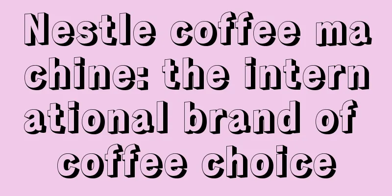 Nestle coffee machine: the international brand of coffee choice