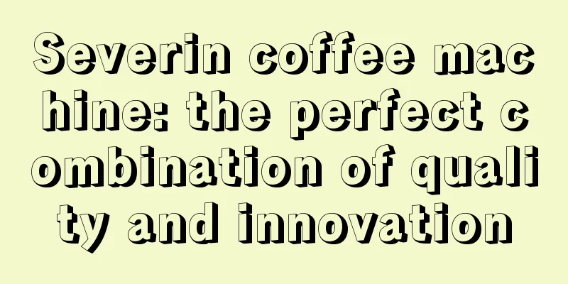 Severin coffee machine: the perfect combination of quality and innovation