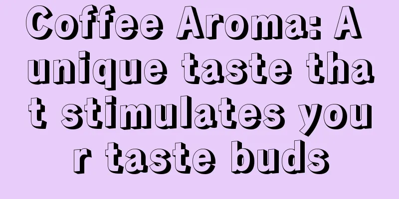 Coffee Aroma: A unique taste that stimulates your taste buds