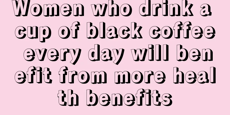 Women who drink a cup of black coffee every day will benefit from more health benefits