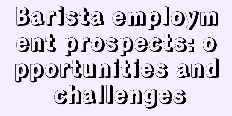 Barista employment prospects: opportunities and challenges