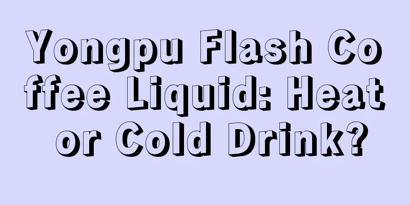 Yongpu Flash Coffee Liquid: Heat or Cold Drink?