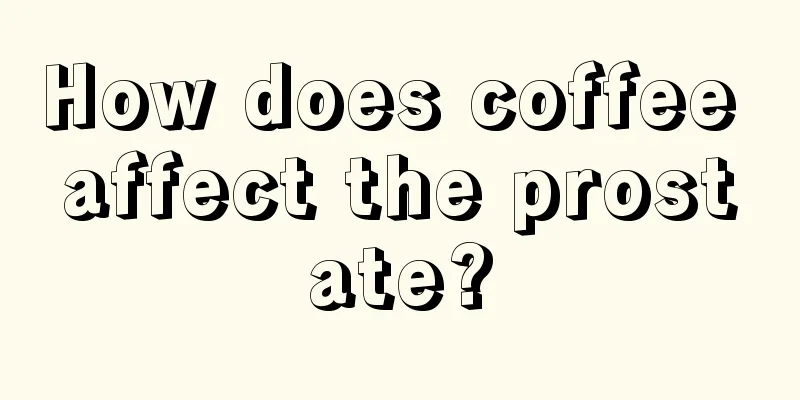 How does coffee affect the prostate?