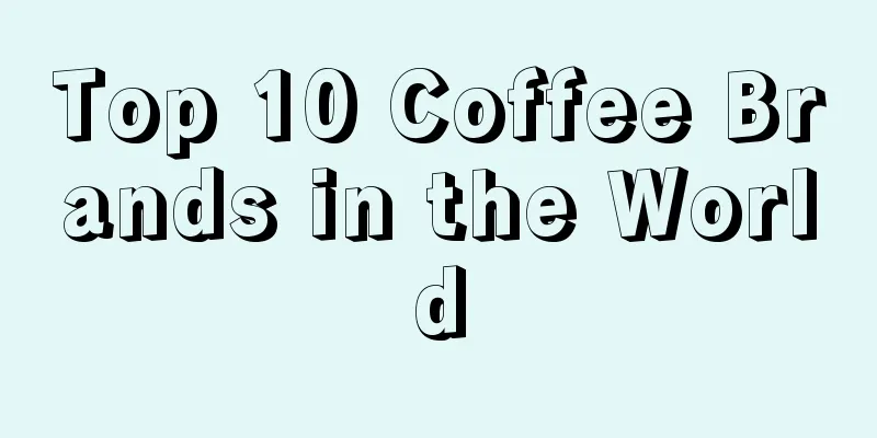 Top 10 Coffee Brands in the World