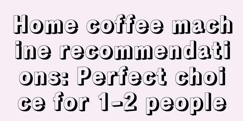 Home coffee machine recommendations: Perfect choice for 1-2 people