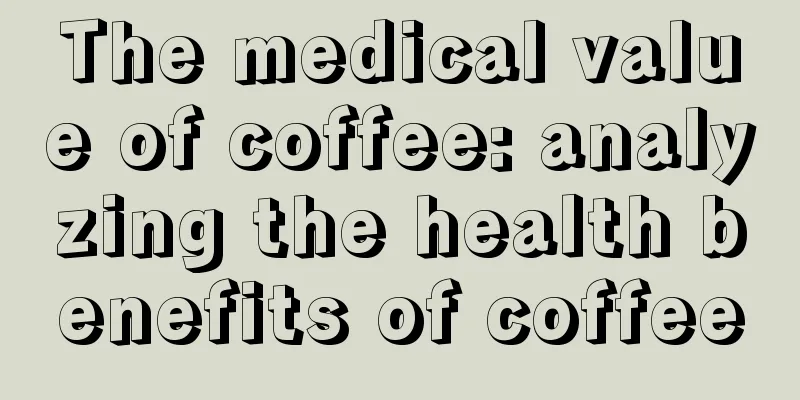 The medical value of coffee: analyzing the health benefits of coffee