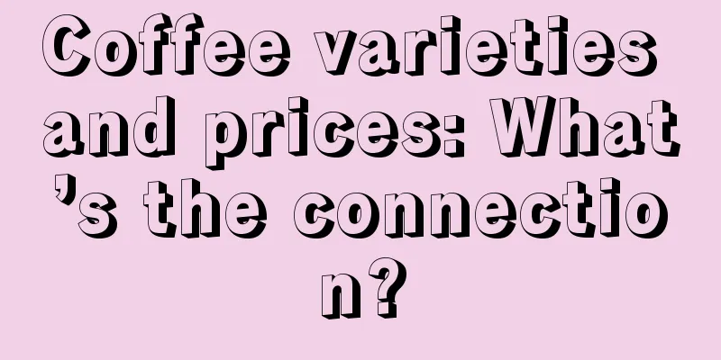 Coffee varieties and prices: What’s the connection?