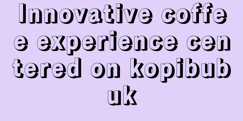 Innovative coffee experience centered on kopibubuk