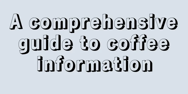 A comprehensive guide to coffee information