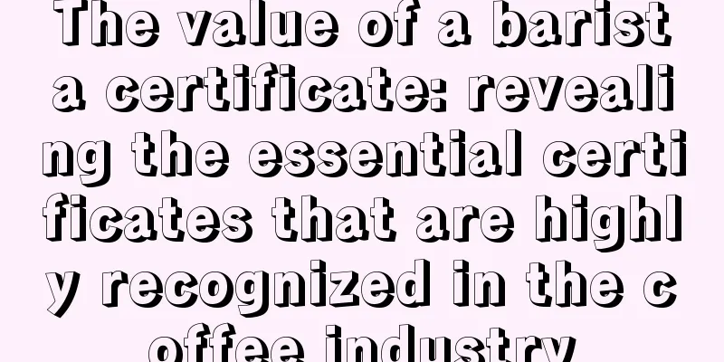 The value of a barista certificate: revealing the essential certificates that are highly recognized in the coffee industry