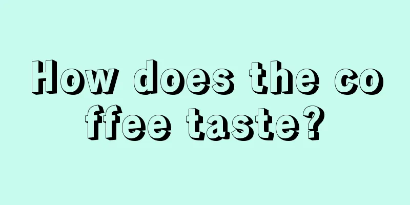 How does the coffee taste?