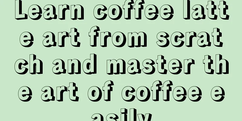 Learn coffee latte art from scratch and master the art of coffee easily