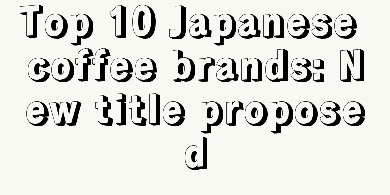 Top 10 Japanese coffee brands: New title proposed