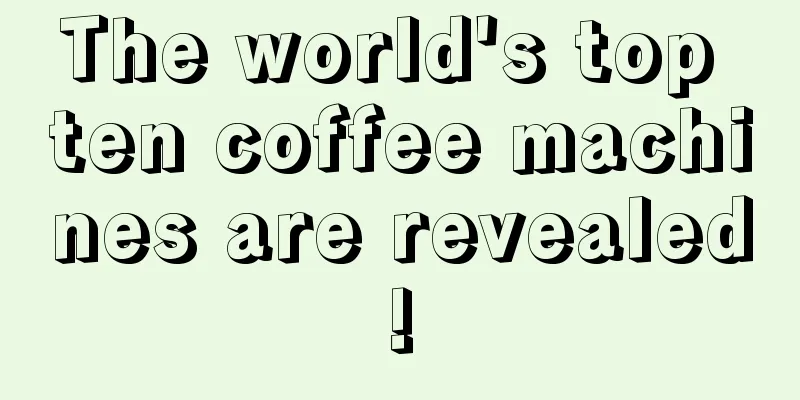 The world's top ten coffee machines are revealed!