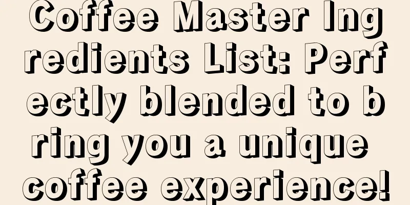 Coffee Master Ingredients List: Perfectly blended to bring you a unique coffee experience!