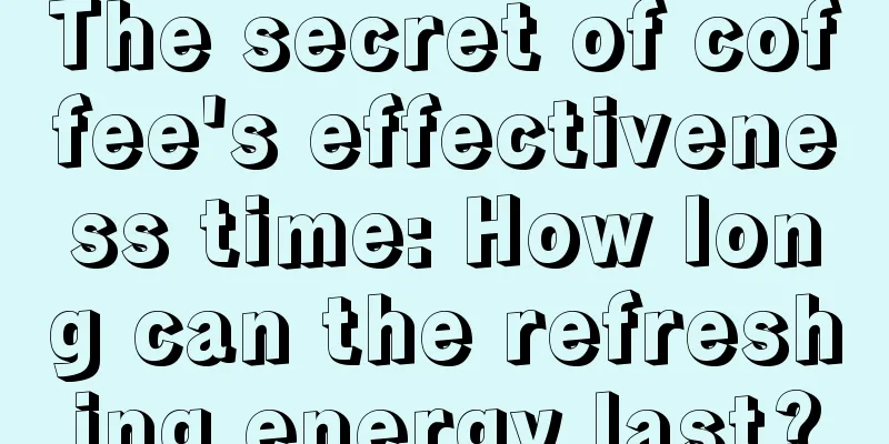 The secret of coffee's effectiveness time: How long can the refreshing energy last?