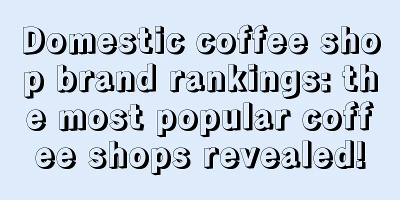 Domestic coffee shop brand rankings: the most popular coffee shops revealed!