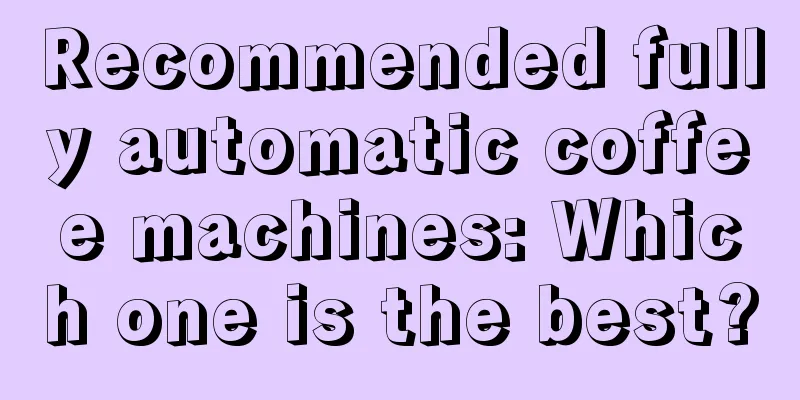 Recommended fully automatic coffee machines: Which one is the best?