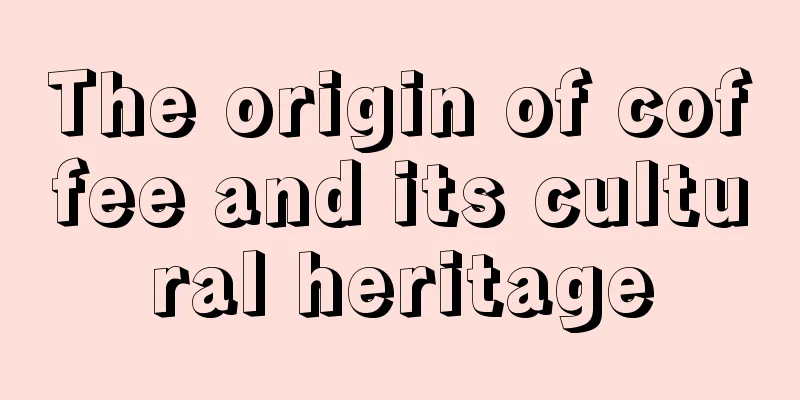 The origin of coffee and its cultural heritage