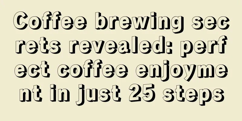 Coffee brewing secrets revealed: perfect coffee enjoyment in just 25 steps