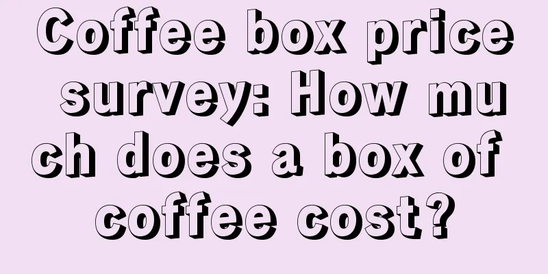 Coffee box price survey: How much does a box of coffee cost?