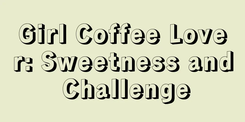 Girl Coffee Lover: Sweetness and Challenge