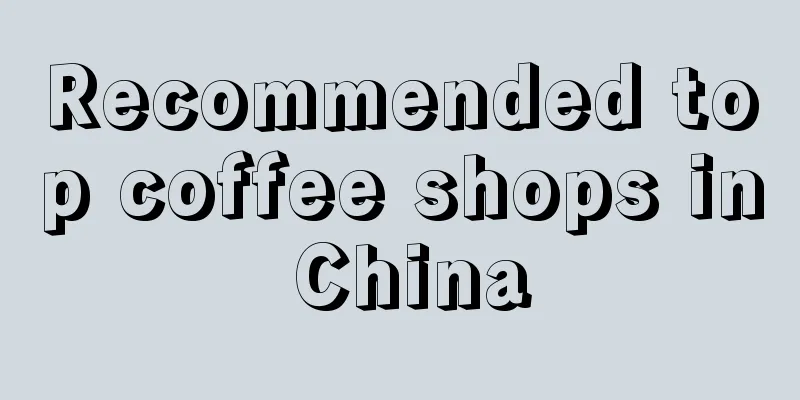 Recommended top coffee shops in China