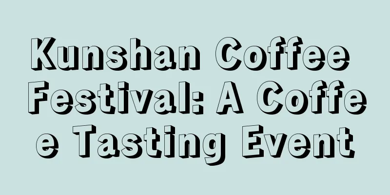 Kunshan Coffee Festival: A Coffee Tasting Event