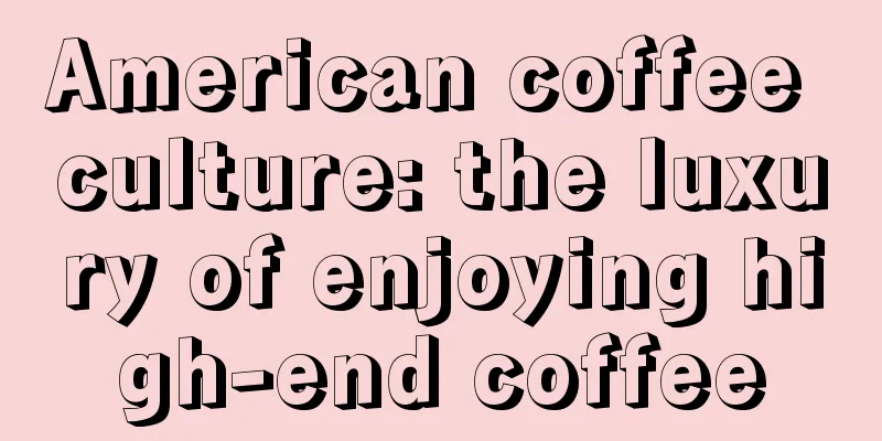 American coffee culture: the luxury of enjoying high-end coffee