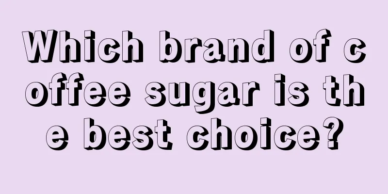 Which brand of coffee sugar is the best choice?