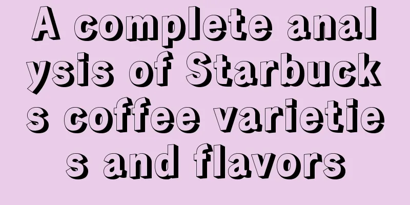 A complete analysis of Starbucks coffee varieties and flavors