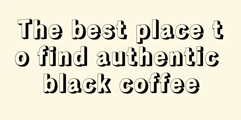 The best place to find authentic black coffee