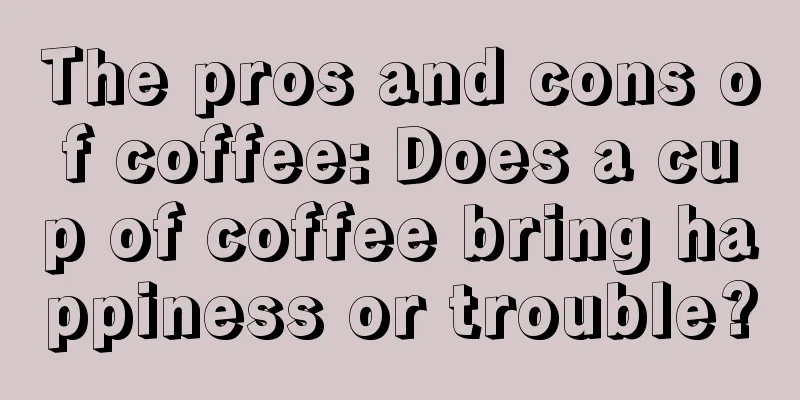 The pros and cons of coffee: Does a cup of coffee bring happiness or trouble?