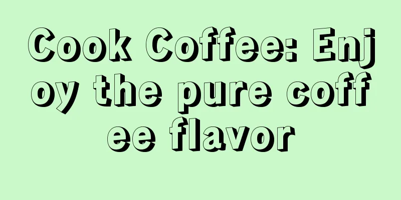 Cook Coffee: Enjoy the pure coffee flavor