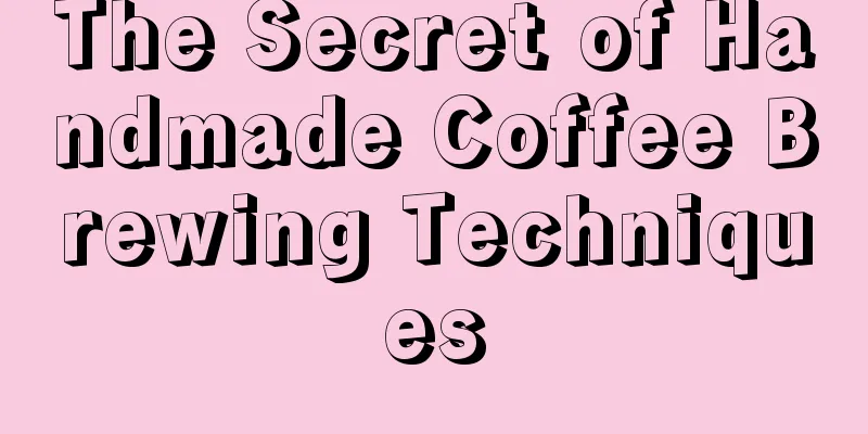 The Secret of Handmade Coffee Brewing Techniques