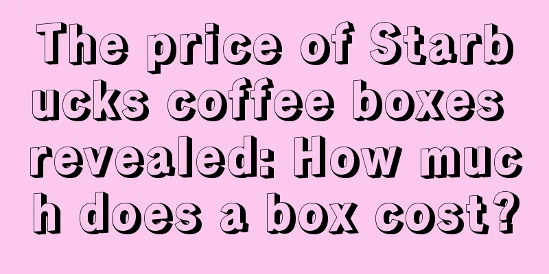 The price of Starbucks coffee boxes revealed: How much does a box cost?